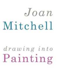 Joan Mitchell : Drawing into Painting