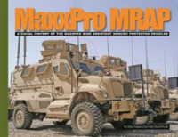 Maxxpro Mrap : A Visual History of the Maxxpro Mine Resistant Ambush Protected Vehicles (Visual History Series)