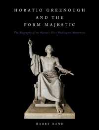 Horatio Grennough and the Form Majestic : The Biography of the Nation's First Washington Monument (Horatio Grennough and the Form Majestic)