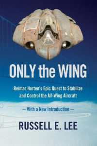 Only the Wing : Reimar Horten's Epic Quest to Stabilize and Control the All-Wing Aircraft - with a New Introduction