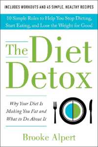 The Diet Detox : Why Your Diet Is Making You Fat and What to Do about It: 10 Simple Rules to Help You Stop Dieting, Start Eating, and Lose the Weight for Good