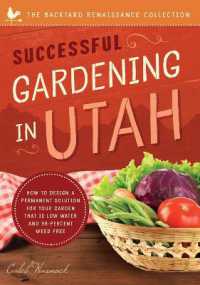Successful Gardening in Utah : How to Design a Permanent Solution for your Garden that is Low Water and 95 Percent Weed Free!