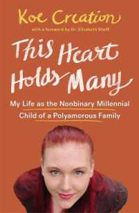 This Heart Holds Many : My Life as the Nonbinary Millennial Child of a Polyamorous Family