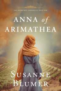 Anna of Arimathea: Christian Biblical Historical Fiction Novel Set In First Century (The Arimathea Chronicles") 〈1〉