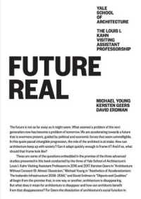 Future Real : Louis I. Kahn Visiting Assistant Professorship 08 (Louis I. Kahn Visiting Assistant Professorship)