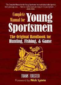 The Complete Manual for Young Sportsmen : The Original Handbook for Hunting, Fishing, & Game