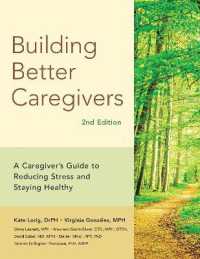 Building Better Caregivers (2nd Edition) : A Caregiver's Guide to Reducing Stress and Staying Healthy （Second）