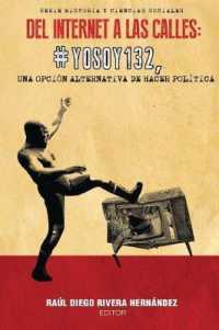Del Internet a Las Calles : #YoSoy132, Una Opción Alternativa De Hacer Política (Historia Y Ciencias Sociales)