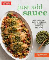 Just Add Sauce : A Revolutionary Guide to Boosting the Flavor of Everything You Cook