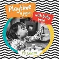 Playtime with Baby / a Jugar, Bebé (Loving Baby) （Board Book）
