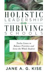 Holistic Leadership, Thriving Schools : Twelve Lenses to Balance Priorities and Serve the Whole Student (Reflective School Leadership for Whole-Child Learning Environments)