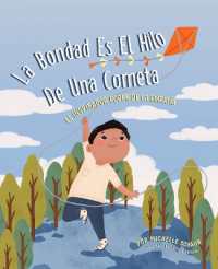 La Bondad Es El Hilo de Una Cometa : El Inspirador Poder de la Empatia