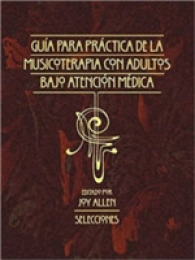 Guia para la Practica de la Musicoterapia con Adultos en Atencion Medica : Selecciones -- Paperback / softback (Spanish Language Edition)