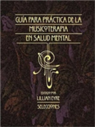 Guia Para la Practica de la Musicoterapia En La Salud Mental : Selecciones -- Paperback / softback (Spanish Language Edition)