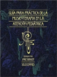 Guia Para La Practica De La Musicoterapia En La Atencion Pediatrica : Selecciones -- Paperback / softback (Spanish Language Edition)