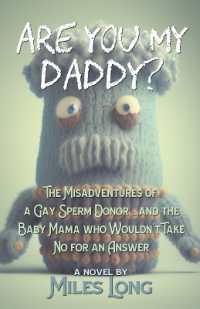 Are You My Daddy? : The Misadventures of a Gay Sperm Donor ...and the Baby Mama Who Wouldn't Take No for an Answer
