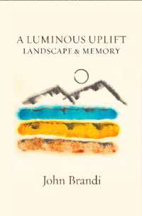 A Luminous Uplift, Landscape & Memoir
