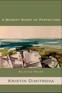 A Moment Short of Perfection : Selected Poems of Kristin Dimitrova