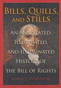Bills， Quills， and Stills : An Annotated， Illustrated， and Illuminated History of the Bill of Rights (Constitution Press)