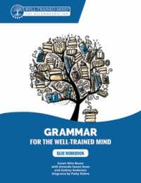Blue Workbook : A Complete Course for Young Writers, Aspiring Rhetoricians, and Anyone Else Who Needs to Understand How English Works (Grammar for the Well-trained Mind)