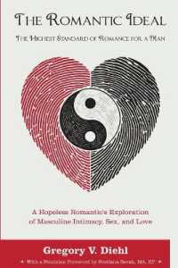 The Romantic Ideal-The Highest Standard of Romance for a Man : A Hopeless Romantic's Exploration of Masculine Intimacy, Sex, and Love