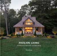 Pavilion Living : Architecture, Patronage, and Well-Being (Hardcover in clamshell box)