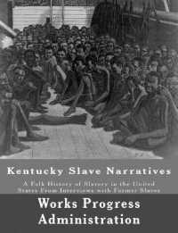 Kentucky Slave Narratives : A Folk History of Slavery in the United States from Interviews with Former Slaves