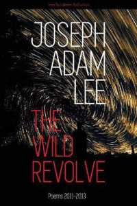 The Wild Revolve : Poems: 2011-2013 (Red Fox Runs)