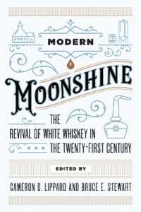 Modern Moonshine : The Revival of White Whiskey in the Twenty-First Century