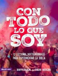 Con Todo Lo Que Soy : 12 Lecciones Multisensoriales Para Experimentar La Biblia