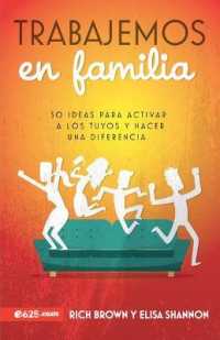 Trabajemos En Familia : 50 Ideas Para Activar a Los Tuyos Y Hacer Una Diferencia