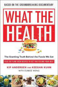 What the Health : The Startling Truth Behind the Foods We Eat, Plus 50 Plant-Rich Recipes to Get You Feeling Your Best