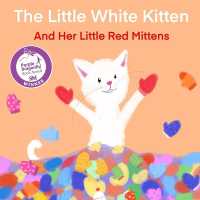 The Little White Kitten and Her Little Red Mittens
