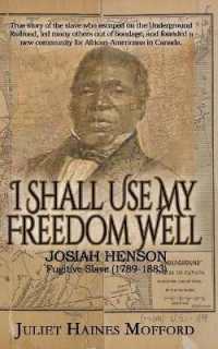 I Shall Use My Freedom Well : Josiah Henson, Fugitive Slave (1789-1883)
