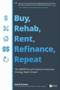 Buy, Rehab, Rent, Refinance, Repeat : The Brrrr Rental Property Investment Strategy Made Simple