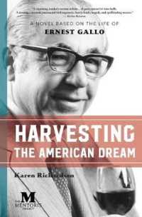 Harvesting the American Dream: A Novel Based on the Life of Ernest Gallo