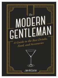 The Modern Gentleman : The Guide to the Best Food, Drinks, and Accessories