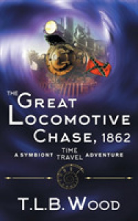 The Great Locomotive Chase, 1862 (The Symbiont Time Travel Adventures Series, Book 4) (Symbiont Time Travel Adventures") 〈4〉