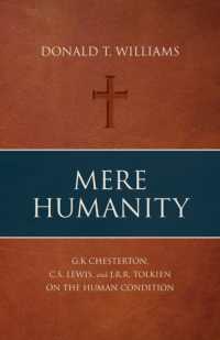 Mere Humanity: G.K. Chesterton, C.S. Lewis, and J.R.R. Tolkien on the Human Condition