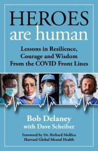 Heroes Are Human : Lessons in Resilience, Courage, and Wisdom from the Covid Front Lines