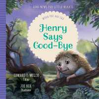 Henry Says Good-Bye : When You Are Sad (Good News for Little Hearts)