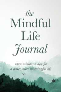 The Mindful Life Journal : Seven Minutes a Day for a Better, More Meaningful Life