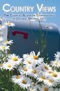 Country Views : The Essential Agrarian Commentaries of Zachary Michael Jack
