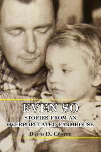 Even So : Stories from an Overpopulated Farmhouse
