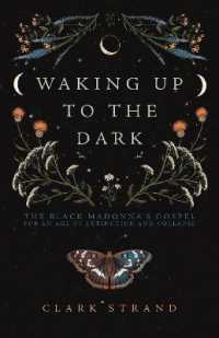 Waking Up to the Dark : The Black Madonna's Gospel for an Age of Extinction and Collapse