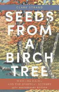 Seeds from a Birch Tree : Writing Haiku and the Spiritual Journey: 25th Anniversary Edition: Revised & Expanded