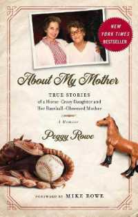 About My Mother : True Stories of a Horse-Crazy Daughter and Her Baseball-Obsessed Mother: A Memoir