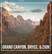 Grand Canyon， Bryce， & Zion : A Photographic Travel Guide to the National Parks of the Southwest: America's National Parks: A Grand Canyon Travel Guide， Bryce Canyon Travel Guide， and Zion National Park Book