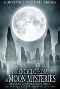 The Encyclopedia of Moon Mysteries : Secrets, Conspiracy Theories, Anomalies, Extraterrestrials and More (The Encyclopedia of Moon Mysteries)