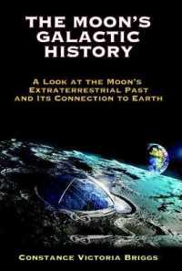 The Moon's Galactic History : A Look at the Moon's Extraterrestrial Past and its Connection to Earth (The Moon's Galactic History) （2ND）
